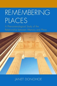 Cover of Remembering Places: A Phenomenological Study of the Relationship between Memory and Place by Janet Donohoe